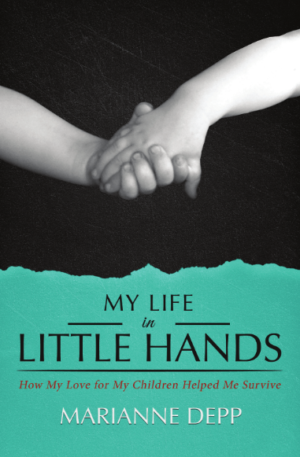 My Life in Little Hands: How My Love for My Children Helped Me Survive